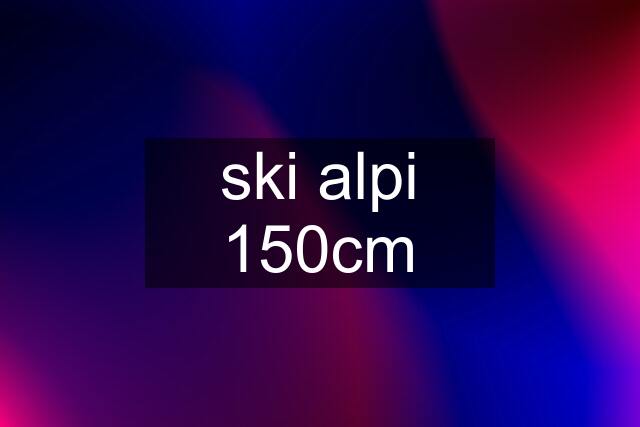 ski alpi 150cm