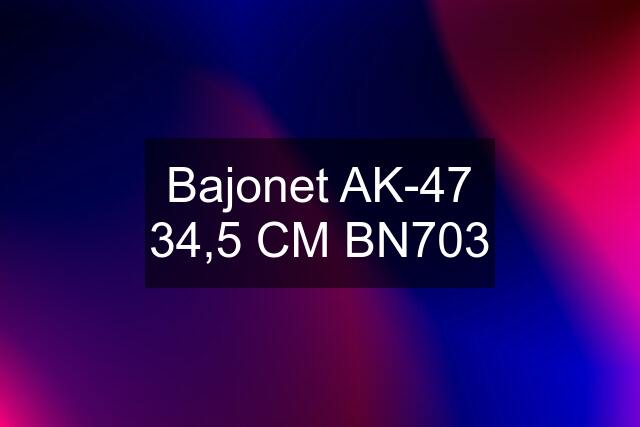 Bajonet AK-47 34,5 CM BN703