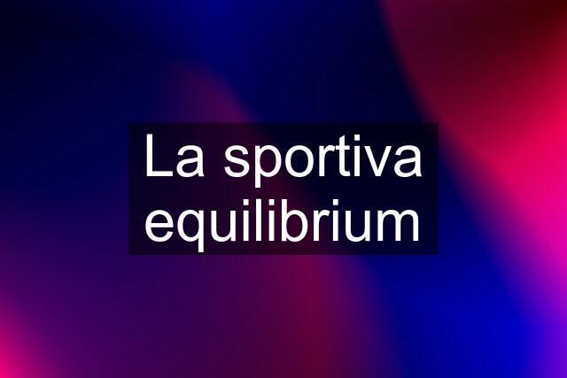 La sportiva equilibrium
