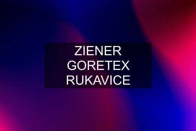 ZIENER GORETEX RUKAVICE