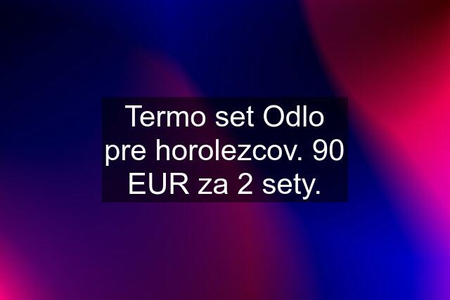 Termo set Odlo pre horolezcov. 90 EUR za 2 sety.