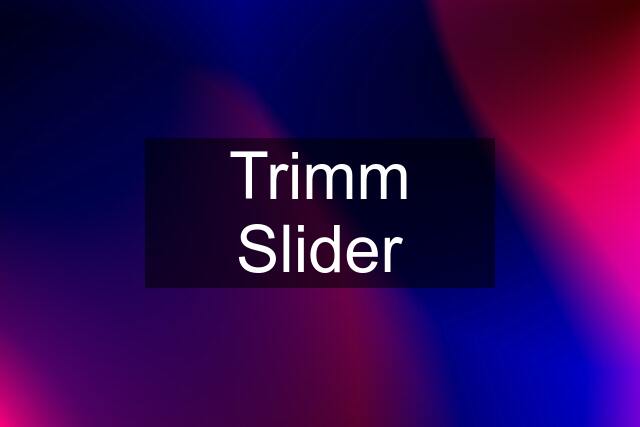 Trimm Slider