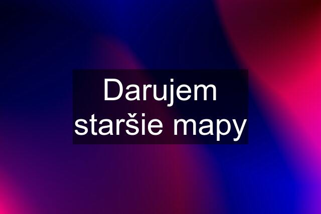 Darujem staršie mapy