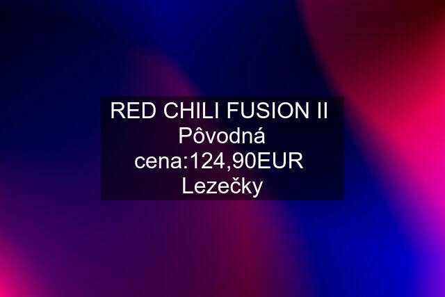 RED CHILI FUSION II  Pôvodná cena:124,90EUR  Lezečky