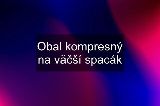 Obal kompresný na väčší spacák