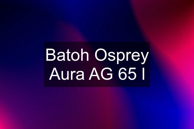 Batoh Osprey Aura AG 65 l