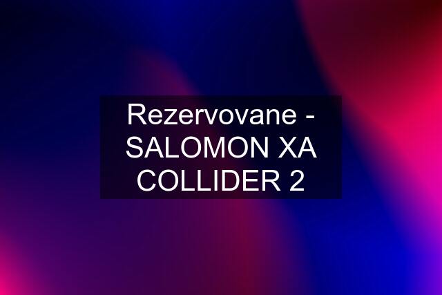 Rezervovane - SALOMON XA COLLIDER 2