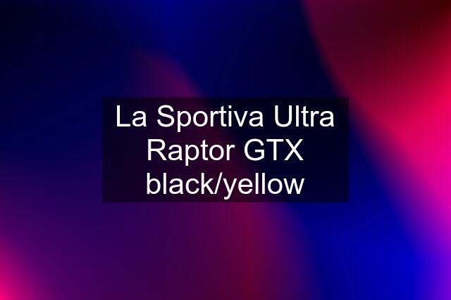 La Sportiva Ultra Raptor GTX black/yellow