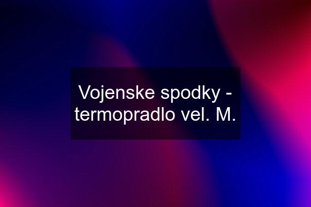 Vojenske spodky - termopradlo vel. M.