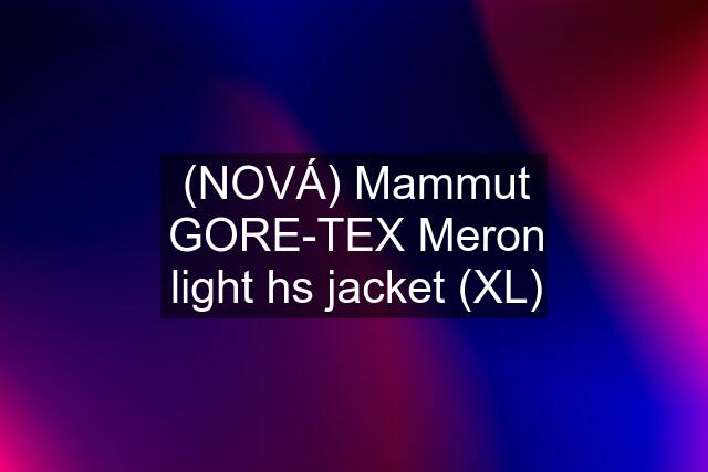 (NOVÁ) Mammut GORE-TEX Meron light hs jacket (XL)