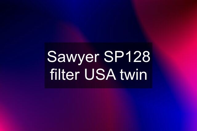 Sawyer SP128 filter USA twin