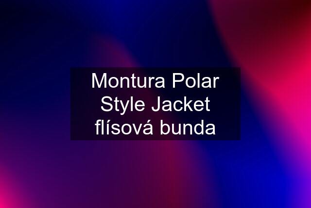 Montura Polar Style Jacket flísová bunda