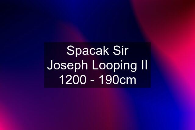 Spacak Sir Joseph Looping II 1200 - 190cm