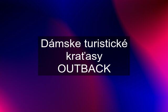 Dámske turistické kraťasy OUTBACK