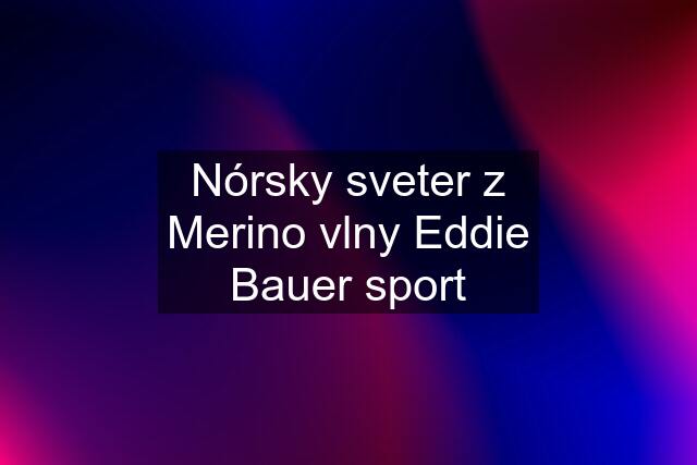 Nórsky sveter z Merino vlny Eddie Bauer sport