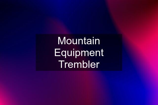 Mountain Equipment Trembler