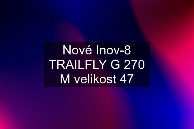 Nové Inov-8 TRAILFLY G 270 M velikost 47