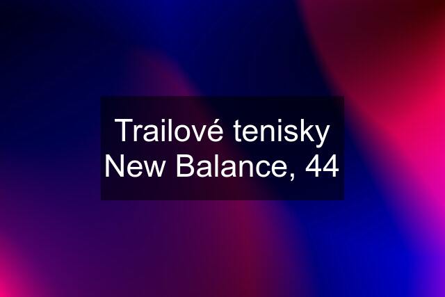 Trailové tenisky New Balance, 44