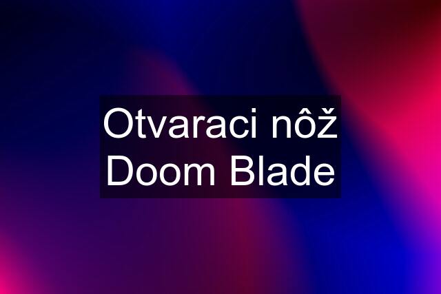 Otvaraci nôž Doom Blade