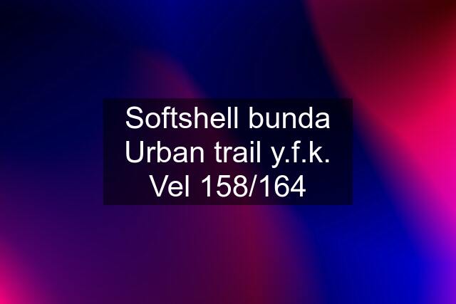 Softshell bunda Urban trail y.f.k. Vel 158/164