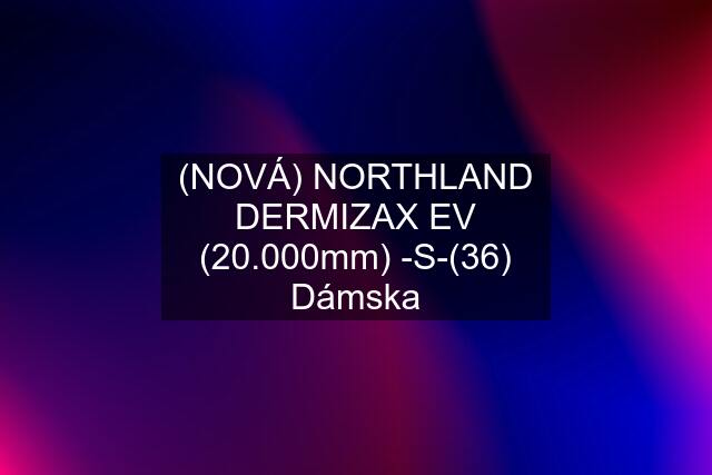 (NOVÁ) NORTHLAND DERMIZAX EV (20.000mm) -S-(36) Dámska