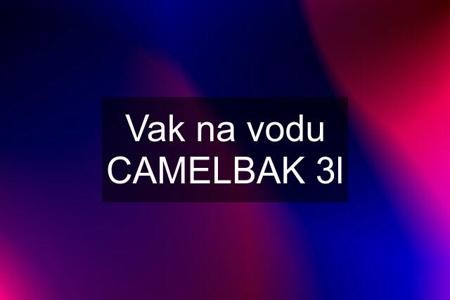 Vak na vodu CAMELBAK 3l