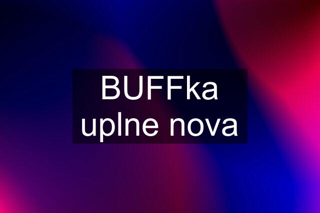 BUFFka uplne nova