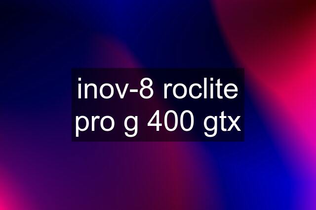 inov-8 roclite pro g 400 gtx