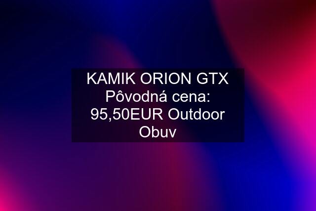 KAMIK ORION GTX Pôvodná cena: 95,50EUR Outdoor Obuv