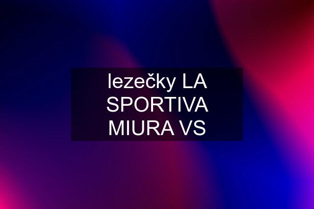 lezečky LA SPORTIVA MIURA VS