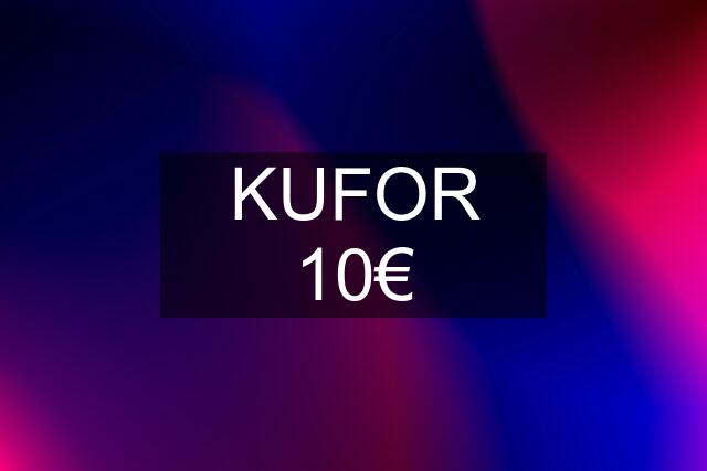 KUFOR 10€