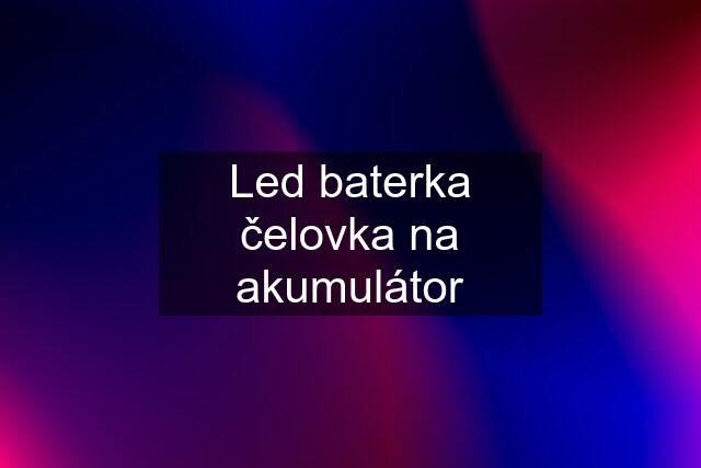 Led baterka čelovka na akumulátor