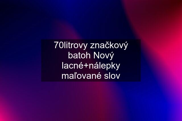 70litrovy značkový batoh Nový lacné+nálepky maľované slov