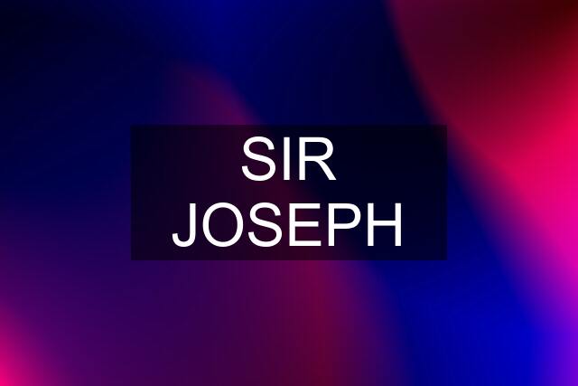 SIR JOSEPH