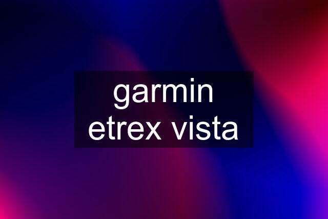 garmin etrex vista