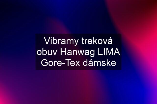 Vibramy treková obuv Hanwag LIMA Gore-Tex dámske