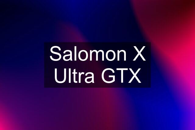 Salomon X Ultra GTX