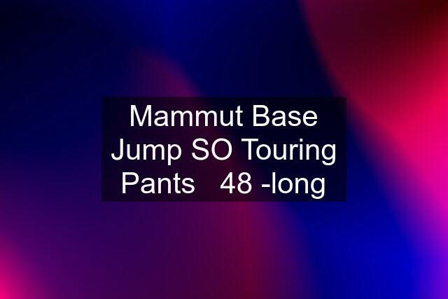 Mammut Base Jump SO Touring Pants   48 -long