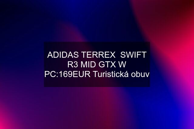 ADIDAS TERREX  SWIFT R3 MID GTX W PC:169EUR Turistická obuv