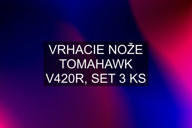 VRHACIE NOŽE TOMAHAWK V420R, SET 3 KS