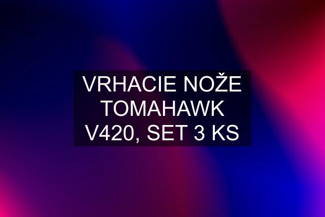 VRHACIE NOŽE TOMAHAWK V420, SET 3 KS