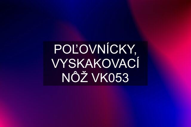 POĽOVNÍCKY, VYSKAKOVACÍ NÔŽ VK053