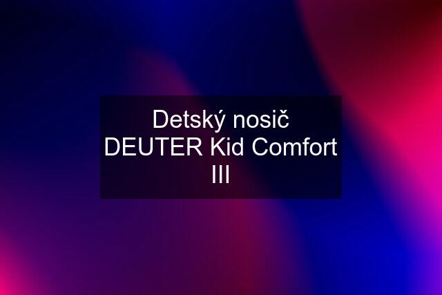 Detský nosič DEUTER Kid Comfort III