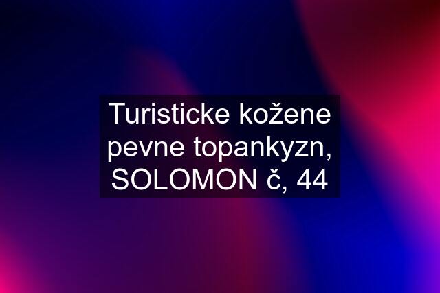 Turisticke kožene pevne topankyzn, SOLOMON č, 44