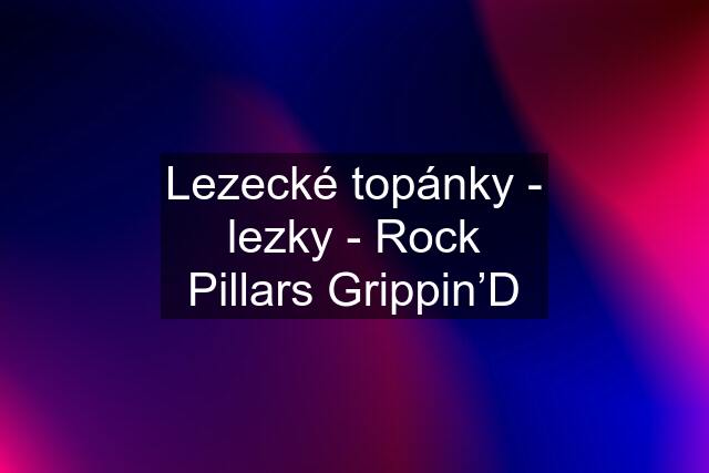 Lezecké topánky - lezky - Rock Pillars Grippin’D