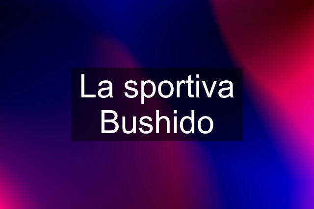 La sportiva Bushido