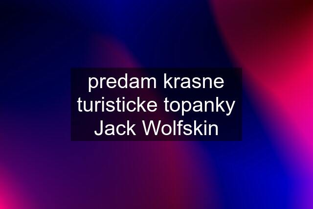 predam krasne turisticke topanky Jack Wolfskin