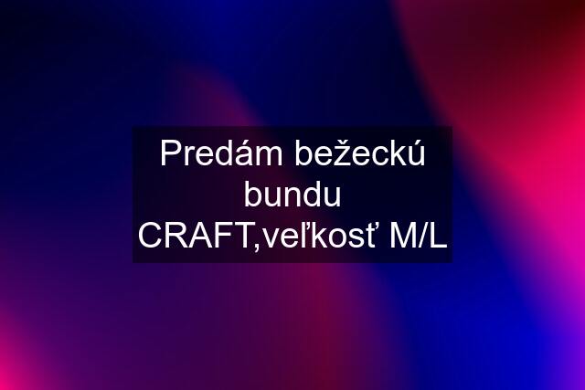 Predám bežeckú bundu CRAFT,veľkosť M/L