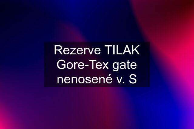 Rezerve TILAK Gore-Tex gate nenosené v. S