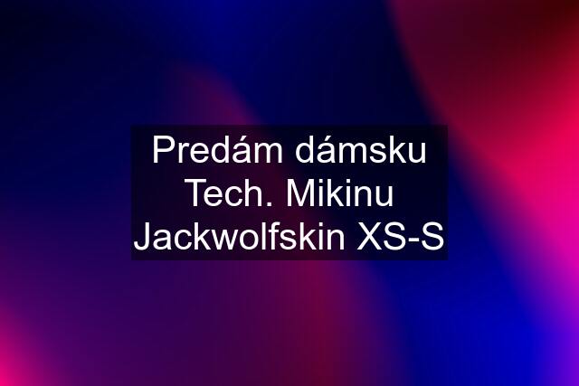 Predám dámsku Tech. Mikinu Jackwolfskin XS-S